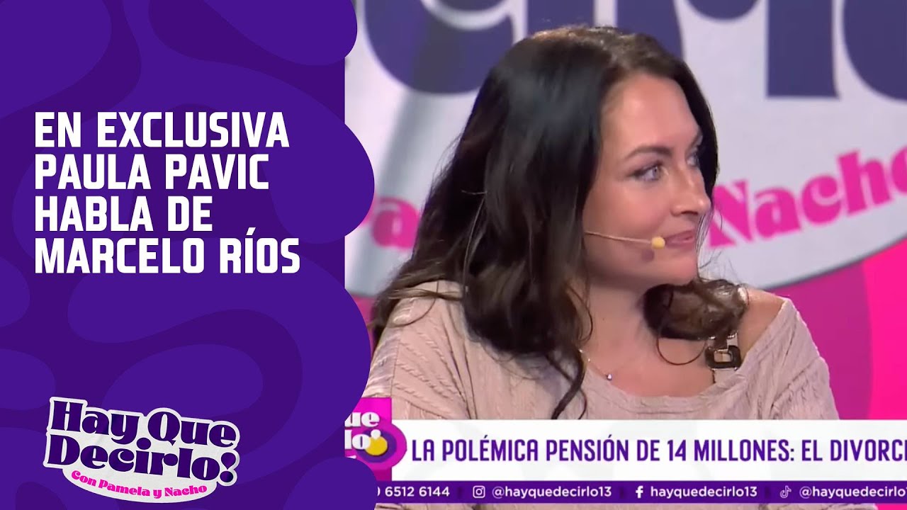 En exclusiva Paula Pavic habla de Marcelo Ríos | Hay Que Decirlo