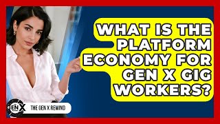 What Is The Platform Economy For Gen X Gig Workers? - The Gen X Rewind