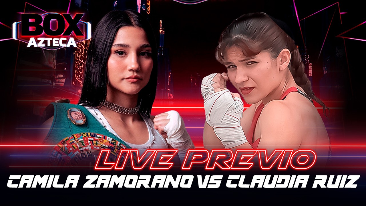 🔴 EN VIVO: Live Previo 'Camila Zamorano vs Claudia Ruiz | Box Azteca  🥊