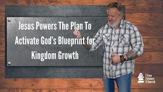 Jesus Powers The Plan To Activate God’s Blueprint for Kingdom Growth