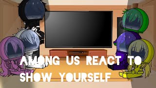 Among Us React to Show Yourself//Gacha Club//Please Subcribe :-(