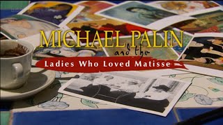 Michael Palin and the Ladies Who Loved Matisse (BBC)