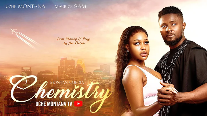 CHEMISTRY - 2024 LATEST NIGERIAN MOVIE - UCHE MONTANA, SAM MAURICE