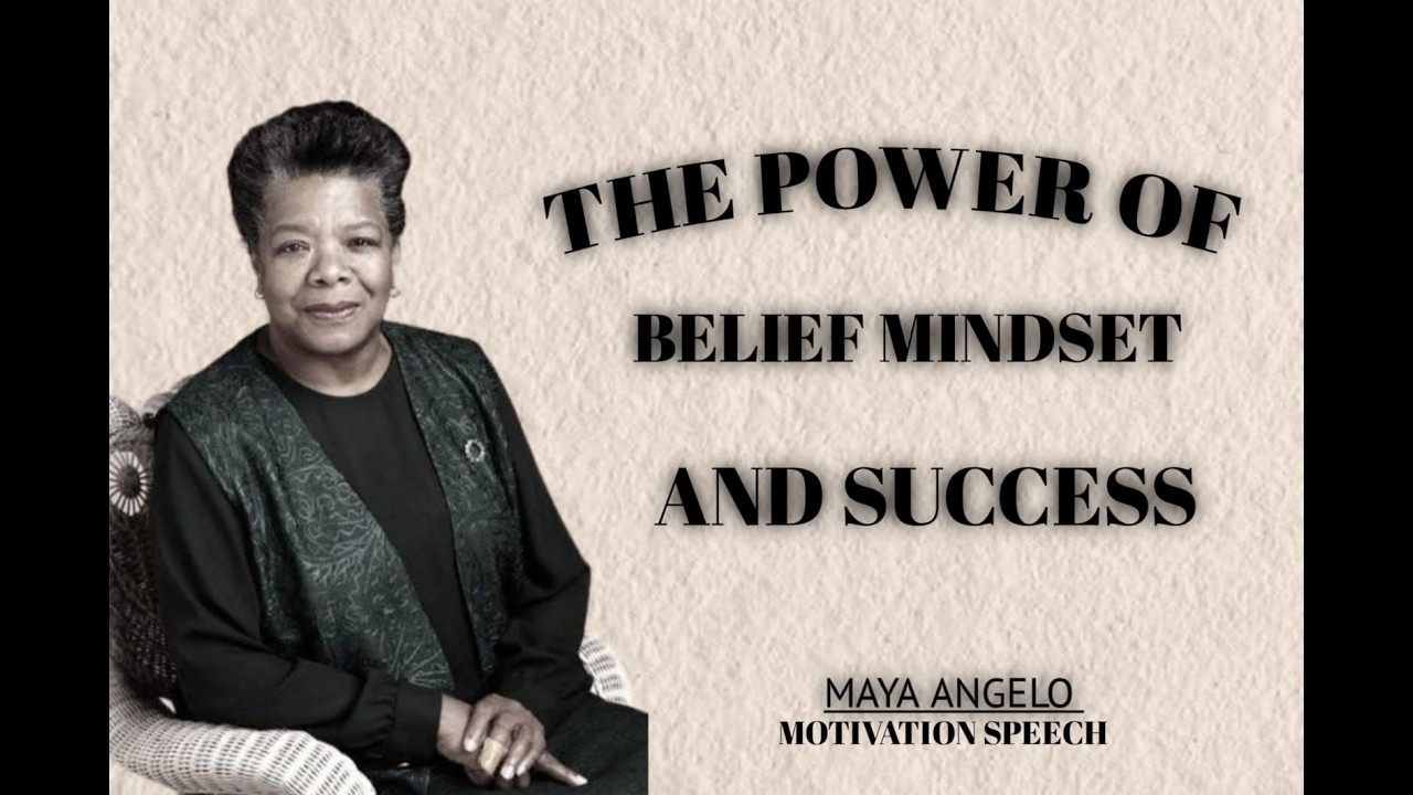 THE POWER OF BELIEF MINDSET AND SUCCESS || MAYA ANGELOU