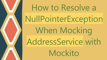 How to Resolve a NullPointerException When Mocking AddressService with Mockito
