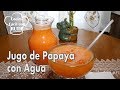 Jugo Papaya con Agua (Ayuda a la Digestión)