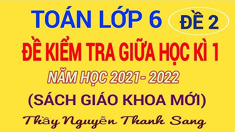 TOÁN LỚP 6 - ĐỀ KIỂM TRA GIỮA HỌC KÌ 1 -  NĂM  HỌC 2021 - 2022 (ĐỀ 2)