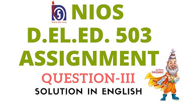 NIOS D.El.Ed. 503 Assignment 3 Solution In English