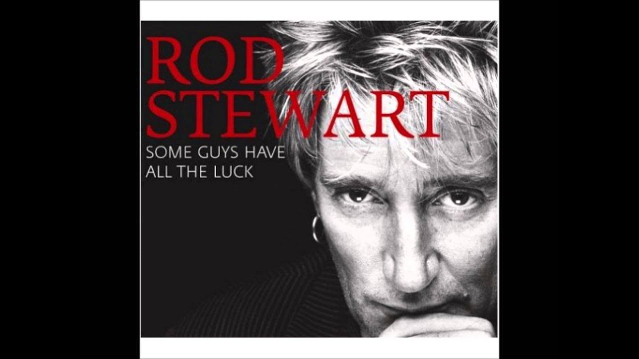 Rod Stewart Some Guys Have All The Luck Lyrics Youtube