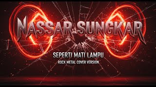 KING NASSAR (Nassar Sungkar) - SEPERTI MATI LAMPU | Rock Metal version, COver By Hendy Entertainment