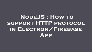 NodeJS : How to support HTTP protocol in Electron/Firebase App