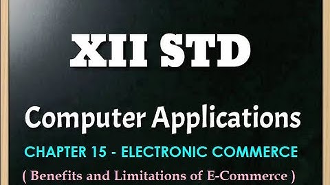 XII COMPUTER APPLICATIONS || CHAPTER 15 || E-COMMERCE || BENEFITS AND LIMITATIONS OF E-COMMERCE