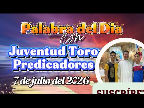 Palabra del Día 7 de julio de 2026|Juventud Toro Predicadores