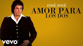 José José - Amor Para Los Dos