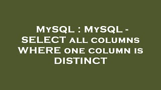 MySQL : MySQL - SELECT all columns WHERE one column is DISTINCT