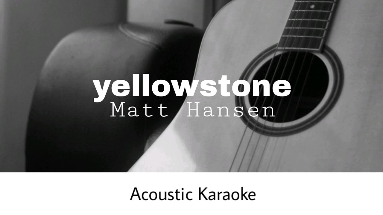 Matt Hansen - yellowstone (Holding You) (Acoustic Karaoke)