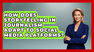 How Does Storytelling in Journalism Adapt to Social Media Platforms? | Journalism Explained News