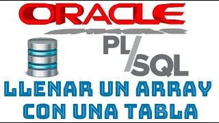 Curso de Oracle PLSQL en español desde cero | COMO LLENAR ARRAYS CON TABLAS (PARTE2) , (video 39)