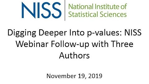 Digging Deeper Into p-values: NISS Webinar Follow-up with Three Authors - November, 2020