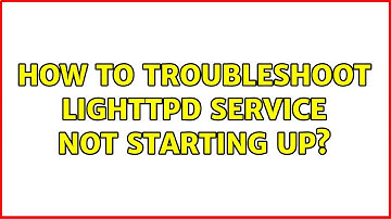 How to troubleshoot lighttpd service not starting up?