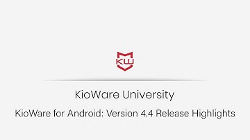 KioWare for Android: Version 4.4 Release Highlights
