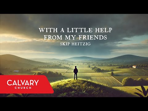 With a Little Help From My Friends - Skip Heitzig