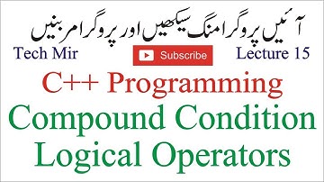 C++ Programming Course in Urdu/Hindi Lecture 15 - Compound Condition & Logical Operators