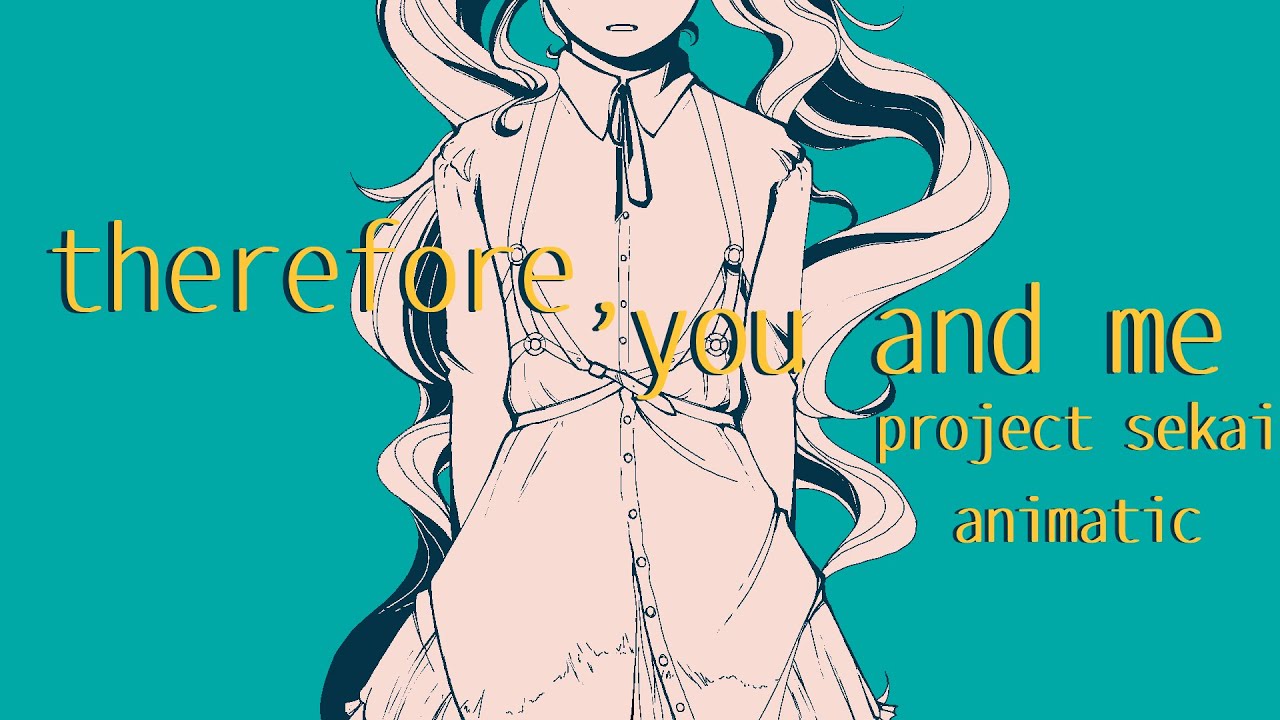 Therefore You And Me [Project Sekai Animatic] - Youtube