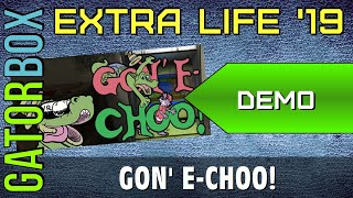 Gon' E-Choo! (Demonstration) | Extra Life 2019