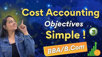 Cost Accounting | Objectives | Simple Explanation | BBA/B.Com | Part - 3 #bbabcom 