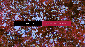 M83 - Solitude (Felsmann + Tiley Reinterpretation) (Official Audio)