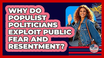 Why Do Populist Politicians Exploit Public Fear And Resentment? - We Are Liberal