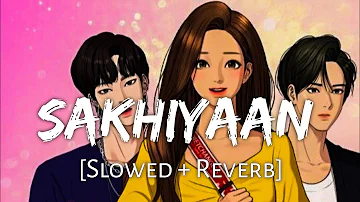 Sakhiyaan [Slowed + Reverb] - Maninder Buttar |Babbu|Punjabi lofi Songs | Chill with Beats | Wormono