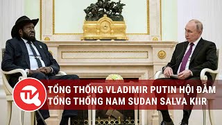 Tổng thống Vladimir Putin hội đàm Tổng thống Nam Sudan Salva Kiir | Truyền hình Quốc hội Việt Nam