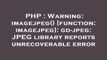 PHP : Warning: imagejpeg() [function:imagejpeg]: gd-jpeg: JPEG library reports unrecoverable error