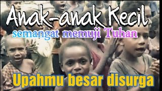 4nak-4nak Semangat Memuji Tuhan Upahmu besar disurga