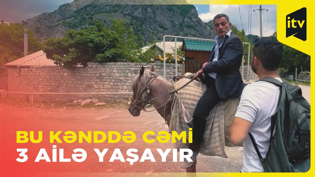 İsmayıllının Kənəə kəndində sivilizasiyadan uzaq həyat