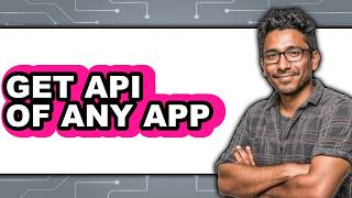How to Get Api of Any App - Full Guide