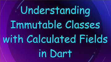 Understanding Immutable Classes with Calculated Fields in Dart