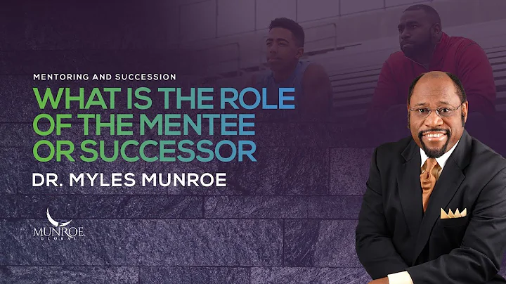 What Is The Role of The Mentee Or Successor | Dr. Myles Munroe