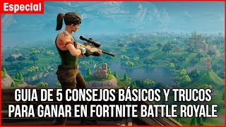 GUIA de 5 CONSEJOS BÁSICOS y TRUCOS para GANAR en FORTNITE BATTLE ROYALE (PS4/PC/XBOX ONE) TUTORIAL