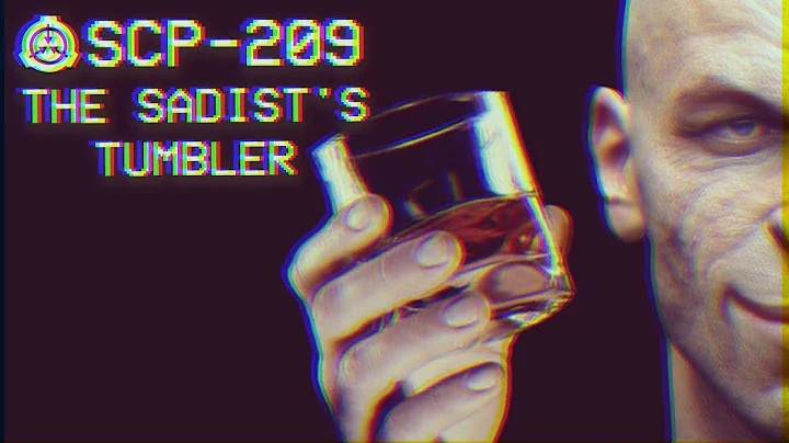 SCP-209 - The Sadist's Tumbler : Object Class - Euclid : Mind-affecting SCP