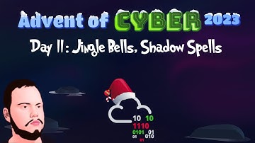 Advent of Cyber 2023 - Day 11: Jingle Bells, Shadow Spells