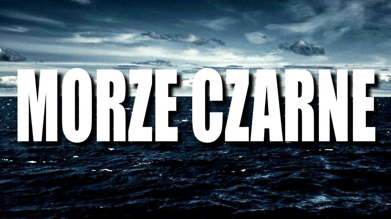 DLACZEGO MORZE CZARNE?