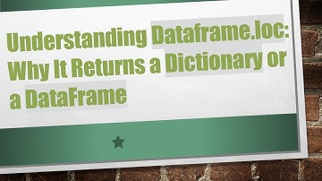 Understanding Dataframe.loc: Why It Returns a Dictionary or a DataFrame