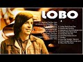Best songs of lobo lobo greatest hits full collection 2024