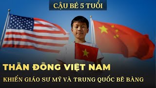 Cậu Bé Việt Nam 5 Tuổi Thắng Lớn Hạ Gục Học Sinh Quốc Tế, Khiến Giáo Sư Mỹ Và Trung Quốc Bẽ Bàng