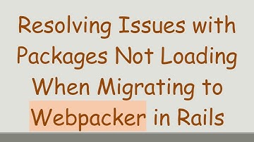 Resolving Issues with Packages Not Loading When Migrating to Webpacker in Rails