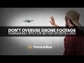 Dont overuse drone footage  storytelling tips  premiumbeatcom