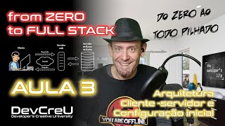 Do Zero ao Full Stack - Aula 03 - Arquitetura cliente-servidor e configuração do ambiente